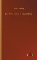 Blue Aloes Stories of South Africa