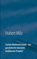Soziale Marktwirtschaft - das gescheiterte deutsche neoliberale Projekt?