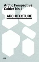 Arctic Perspective Cahier No. 1: Architecture