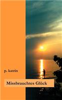 Missbrauchtes Glück: (German)
