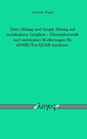 Data Mining Und Graph Mining Auf Molekularen Graphen - Cheminformatik Und Molekulare Kodierungen Fur Adme/Tox?qsar?analysen