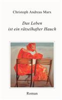 Leben ist ein rätselhafter Hauch