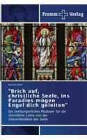 "Brich auf, christliche Seele, ins Paradies mögen Engel dich geleiten"