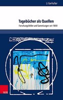 Tagebucher ALS Quellen: Forschungsfelder Und Sammlungen Seit 1800