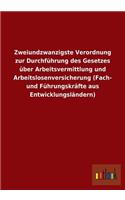 Zweiundzwanzigste Verordnung Zur Durchfuhrung Des Gesetzes Uber Arbeitsvermittlung Und Arbeitslosenversicherung (Fach- Und Fuhrungskrafte Aus Entwickl