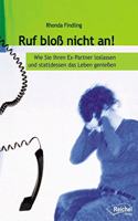 Ruf bloÃŸ nicht an: Wie Sie Ihren Ex-Partner loslassen und stattdessen das Leben geniessen
