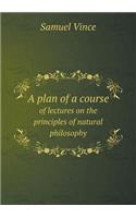 A Plan of a Course of Lectures on the Principles of Natural Philosophy