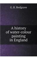 A History of Water-Colour Painting in England