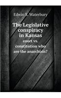 The Legislative Conspiracy in Kansas Court vs. Constitution Who Are the Anarchists?