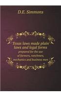 Texas laws made plain laws and legal forms prepared for the use of farmers, ranchmen, mechanics and business men