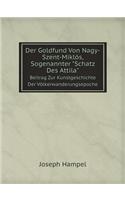 Der Goldfund Von Nagy-Szent-Miklós, Sogenannter Schatz Des Attila Beitrag Zur Kunstgeschichte Der Völkerwanderungsepoche: (German)