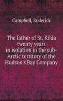 father of St. Kilda twenty years in isolation in the sub-Arctic territory of the Hudson's Bay Company