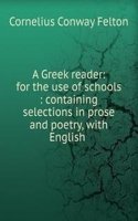 Greek reader: for the use of schools : containing selections in prose and poetry, with English .