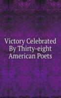 Victory Celebrated By Thirty-eight American Poets