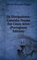 Os Dissipadores: Comedia-Drama Em Cinco Actos (Portuguese Edition)