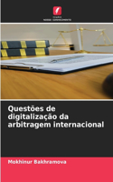 Questões de digitalização da arbitragem internacional