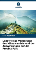 Langfristige Vorhersage des Klimawandels und der Auswirkungen auf die Provinz Fars