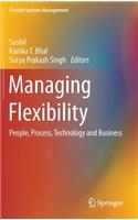 Managing Flexibility: People, Process, Technology and Business