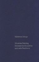 Ukrainian Painting Between the Byzantine and Latin Traditions