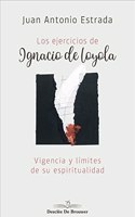 Los ejercicios de Ignacio de Loyola. Vigencia y limites de su espiritualidad