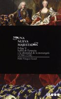 UNA NUEVA MAJESTAD: Felipe V, Isabel de Farnesio y la identidad de la monarquia (1700-1729)