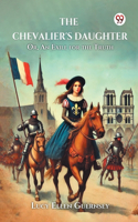 The Chevalier's Daughter Or, An Exile for the Truth