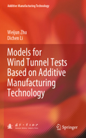 Models for Wind Tunnel Tests Based on Additive Manufacturing Technology: (Additive Manufacturing Technology)