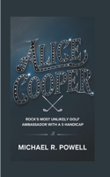 Alice Cooper: Rock's Most Unlikely Golf Ambassador With a 5 Handicap