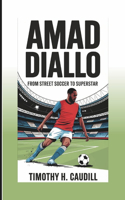Amad Diallo: From Street Soccer To Superstar: The Inspirational Journey Of A Young Ivorian Footballer