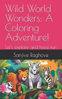 Wild World Wonders: A Coloring Adventure!: Let's explore and have fun