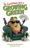 Couch Potato's Guide to Growing Green: Cultivating Wealth Without Breaking a Sweat