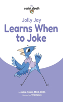 Jolly Jay Learns When to Joke