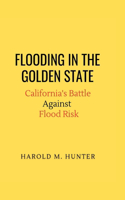 Flooding in the Golden State: California's Battle Against Flood Risk