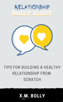 Relationship Built Right: Tips for Building a Healthy Relationship from Scratch
