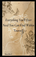 Everything You'll Ever Need You Can Find Within Yourself