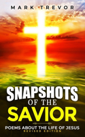 Snapshots of the Savior: Poems about the Life of Jesus (Revised Edition)