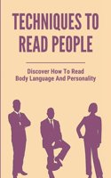 Techniques To Read People: Discover How To Read Body Language And Personality: Increase Your Social Skill