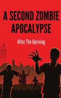 A Second Zombie Apocalypse: After The Uprising: The Horror Screenplays