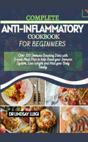 Complete Anti-Inflammatory Cookbook for Beginners: Over 150 Immune Boosting Diets With 2-Week Meal Plan To Help Boost Your Immune System, Loss Weight And Heal Your Body Totally