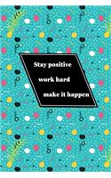 Notebook Stay positive, work hard, make it happen