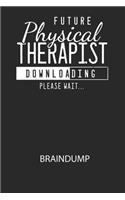 Future Physical Therapist Downloading Please Wait... - Braindump: Arbeitsbuch, um Gedanken und Ideen niederzuschreiben - für einen freien Kopf und neue Inspiration!