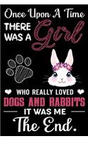 Once Upon A Time There Was a Girl Who Really Loved Dogs and Rabbits It Was Me The End