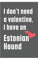 I don't need a valentine, I have an Estonian Hound: For Estonian Hound Dog Fans