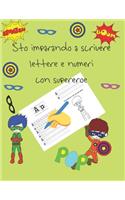 Sto imparando a scrivere lettere e numeri con supereroe: libri per tracciare le lettere per bambini di 4-8 anni, pagine per imparare a scrivere lettere e numeri e per colorare, scrivere a mano per bambini,