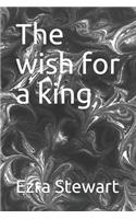 The wish for a king