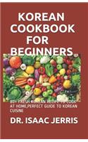 Korean Cookbook for Beginners: 80+ Fresh Korean Recipe to Cook at Home, Perfect Guide to Korean Cuisine