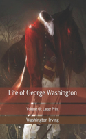 Life of George Washington: Volume 01: Large Print