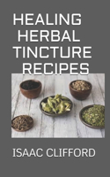 Healing Herbal Tincture Recipes