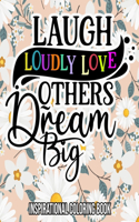 Laugh Loudly Love Others Dream Big