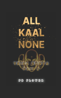 All Kaal None